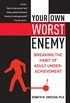 Your Own Worst Enemy: Breaking the Habit of Adult Underachievement (English Edition)