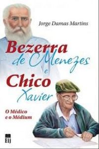 Bezerra de Menezes e Chico Xavier, O Mdico e o Mdium  