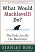 What Would Machiavelli Do?: The Ends Justify the Meanness (English Edition)