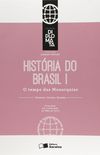 Histria do Brasil. O Tempo das Monarquias - Volume 1. Coleo Diplomata