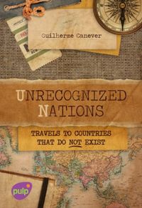 Unrecognized Nations - Travels to countries that do not Exist