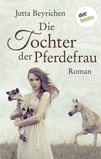 Die Tochter der Pferdefrau: Roman (German Edition)