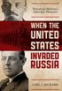 When the United States Invaded Russia: Woodrow Wilson