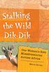 Stalking the Wild Dik-Dik: One Woman