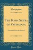 The Kama Sutra of Vatsyayana: Translated From the Sanscrit (Classic Reprint)