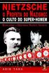 Nietzsche, o Profeta do Nazismo: O Culto do Super-Homem