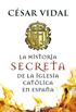 La historia secreta de la iglesia catlica (Spanish Edition)