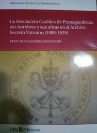 La asociacin Catlica de Propagandistas, sus hombres y sus obras en el Archivo Secreto Vaticano (1908-1939)