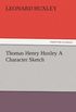 Thomas Henry Huxley A Character Sketch (TREDITION CLASSICS) (English Edition)