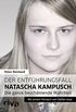 Der Entfhrungsfall Natascha Kampusch: Die ganze beschmende Wahrheit