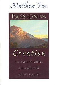 Passion for Creation: The Earth-Honoring Spirituality of Meister Eckhart (English Edition)