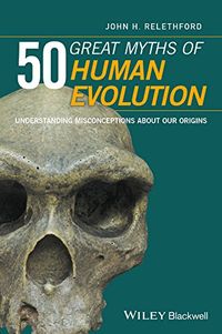 50 Great Myths of Human Evolution: Understanding Misconceptions about Our Origins (English Edition)