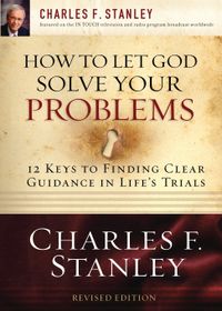 How to Let God Solve Your Problems: 12 Keys to a Divine Solution