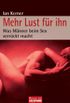 Mehr Lust fr ihn: Was Mnner beim Sex verrckt macht (German Edition)