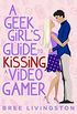A Geek Girls Guide to Kissing a Video Gamer