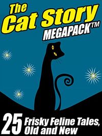The Cat MEGAPACK : 25 Frisky Feline Tales, Old and New (English Edition)