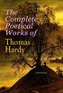 The Complete Poetical Works of Thomas Hardy (Illustrated): 940+ Poems, Lyrics & Verses, Including Wessex Poems, Poems of the Past and the Present, Time