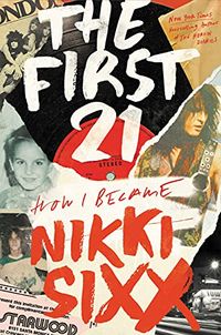 The First 21: How I Became Nikki Sixx (English Edition)