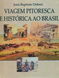 VIAGEM PITORESCA E HISTORICA AO BRASIL