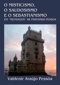 O Misticismo, o Saudosismo e o Sebastianismo em "Mensagem" de Fernando Pessoa