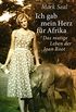Ich gab mein Herz fr Afrika: Das mutige Leben der Joan Root