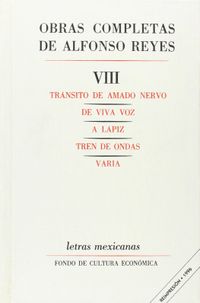 Obras Completas de Alfonso Reyes, Volume 8: Transito de Amado Nervo/de Viva Voz/A Lapiz/Tren de Ondas/Varia