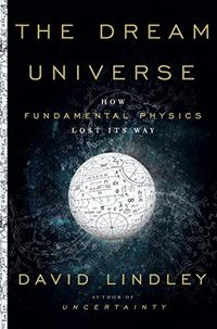 The Dream Universe: How Fundamental Physics Lost Its Way (English Edition)