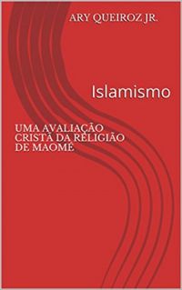 Islamismo: Uma Avaliao Crist da Religio de Maom