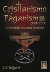 Cristianismo e Paganismo - 350 - 750 - a Converso da Europa Ocidental