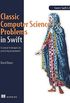 Classic Computer Science Problems in Swift: Essential techniques for practicing programmers (English Edition)