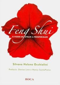 Feng Shui. O Poder de Atrair Harmonia e Prosperidade