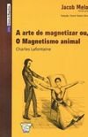A arte de magnetizar ou, O Magnetismo animal