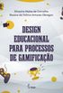 Design Educacional para processos de Gamificao