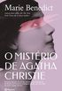 O mistrio de Agatha Christie: Romance baseado em um dos episdios mais intrigantes da histria da literatura: o desaparecimento, por onze dias, da autora Agatha Christie