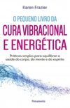 O pequeno livro da cura vibracional e energtica