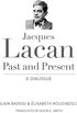 Jacques Lacan, Past and Present: A Dialogue (English Edition)