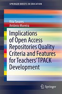 Implications of Open Access Repositories Quality Criteria and Features for Teachers TPACK Development (SpringerBriefs in Education) (English Edition)