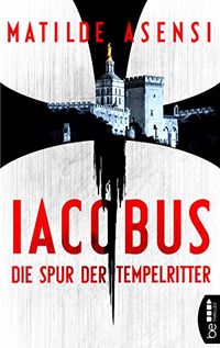 Iacobus: Die Spur der Tempelritter (German Edition)
