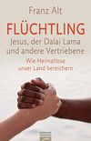 Flchtling: Jesus, der Dalai Lama und andere Vertriebene. Wie Heimatlose unser Land bereichern (German Edition)