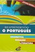 Reaprendendo o portugus: Gramtica, redao, literatura (Novo acordo ortogrfico 2010)