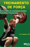 Treinamento de Força. Teoria e Prática do Levantamento de Peso, Powerlifting e Fisiculturismo
