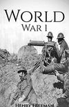 World War 1: A History From Beginning to End