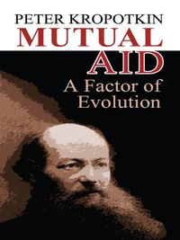 Mutual Aid: A Factor of Evolution (Dover Value Editions) (English Edition)