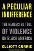 A Peculiar Indifference: The Neglected Toll of Violence on Black America (English Edition)