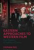 Eastern Approaches to Western Film: Asian Reception and Aesthetics in Cinema (World Cinema) (English Edition)