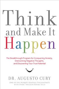 Think and Make It Happen: The Breakthrough Program for Conquering Anxiety, Overcoming Negative Thoughts, and Discovering Your True Potential (English Edition)