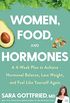 Women, Food, and Hormones: A 4-Week Plan to Achieve Hormonal Balance, Lose Weight, and Feel Like Yourself Again (English Edition)
