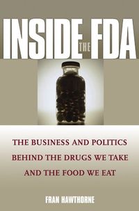 Inside the FDA: The Business and Politics Behind the Drugs We Take and the Food We Eat (English Edition)
