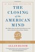 The Closing of the American Mind: How Higher Education Has Failed Democracy and Impoverished the Souls of Today