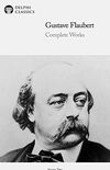 Delphi Complete Works of Gustave Flaubert (Illustrated) (Delphi Series Two Book 5) (English Edition)